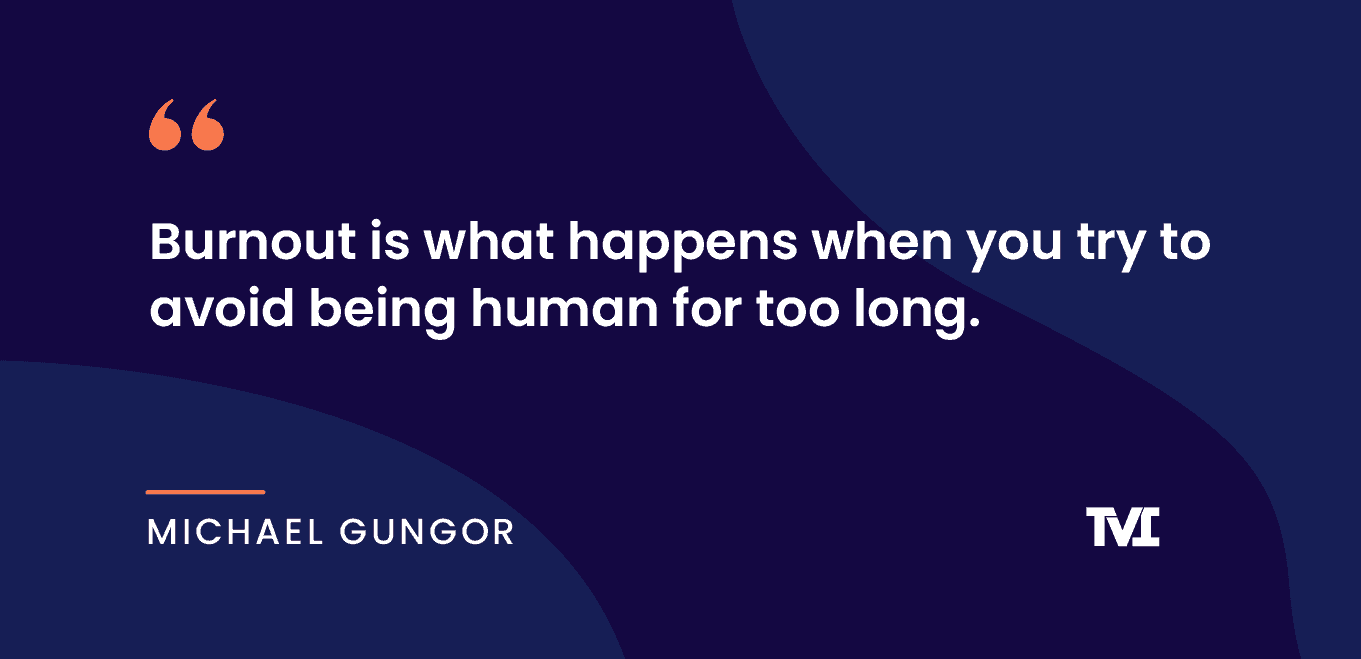 Quote graphic: “Burnout is what happens when you try to avoid being human for too long.” Michael Gungor